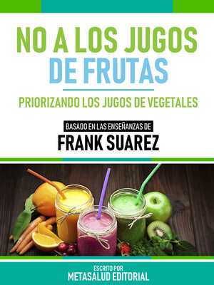 cover image of No a Los Jugos De Frutas--Basado En Las Enseñanzas De Frank Suarez